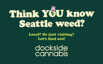 Think You Know Seattle Weed? Let's find out.